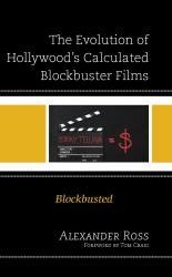 The Evolution of Hollywood's Calculated Blockbuster Films : Blockbusted