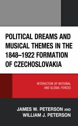 Political Dreams and Musical Themes in the 1848-1922 Formation of Czechoslovakia : Interaction of National and Global Forces