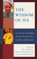 The Wisdom of Ifá : An Ancient Paradigm for the Twenty-First Century and Beyond