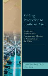 Shifting Production to Southeast Asia : Electronics Transnational Corporations Moving to Vietnam since The 2000s