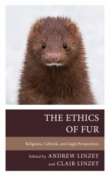 The Ethics of Fur : Religious, Cultural, and Legal Perspectives