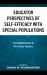 Educator Perspectives of Self-Efficacy with Special Populations : From Administrators to Pre-Service Teachers