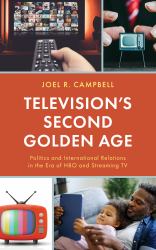 Television's Second Golden Age : Politics and International Relations in the Era of HBO and Streaming TV