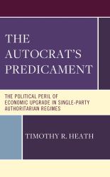 The Autocrat's Predicament : The Political Peril of Economic Upgrade in Single-Party Authoritarian Regimes