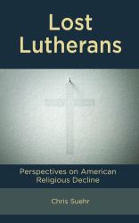 Lost Lutherans : Perspectives on American Religious Decline