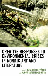 Creative Responses to Environmental Crises in Nordic Art and Literature