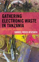 Gathering Electronic Waste in Tanzania : Labor, Value, and Toxicity