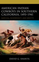 American Indian Cowboys in Southern California, 1493-1941 : Survival, Sovereignty, and Identity