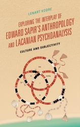 Exploring the Interplay of Edward Sapir's Anthropology and Lacanian Psychoanalysis : Culture and Subjectivity