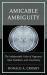 Amicable Ambiguity : The Indispensable Value of Vagueness, Open-Endedness, and Uncertainty