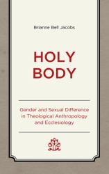 Holy Body : Gender and Sexual Difference in Theological Anthropology and Ecclesiology