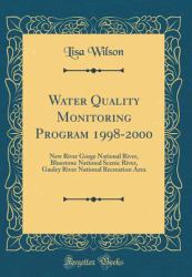 Water Quality Monitoring Program 1998-2000 : New River Gorge National River, BlueStone National Scenic River, Gauley River National Recreation Area (Classic Reprint)