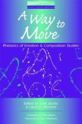 A Way to Move : Rhetorics of Emotion and Composition Studies