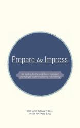 Prepare to Impress : -job Hunting for the Ambitious, Frustrated, Unemployed and Those Facing Redundancy