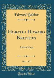 Horatio Howard Brenton, Vol. 3 Of 3 : A Naval Novel (Classic Reprint)