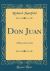 Don Juan : A Play in Four Acts (Classic Reprint)