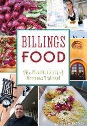 Billings Food : The Flavorful Story of Montana's Trailhead