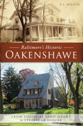 Baltimore's Historic Oakenshawe : From Colonial Land Grant to Streetcar Suburb