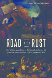 Road to Rust : The Disintegration of the Steel Industry in Western Pennsylvania and Eastern Ohio