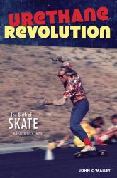 Urethane Revolution : The Birth of Skate--San Diego 1975