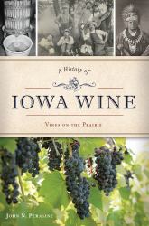 A History of Iowa Wine : Vines on the Prairie