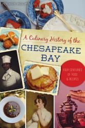 A Culinary History of the Chesapeake Bay : Four Centuries of Food and Recipes