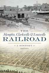 The Memphis, Clarksville & Louisville Railroad : A History