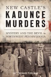 New Castle's Kadunce Murders : Mystery and the Devil in Northwest Pennsylvania