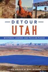 Detour Utah : Mysteries, Legends and Peculiar Places