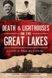 Death and Lighthouses on the Great Lakes : A History of Murder and Misfortune