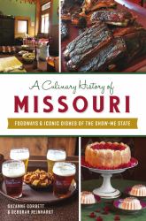 A Culinary History of Missouri : Foodways and Iconic Dishes of the Show-Me State