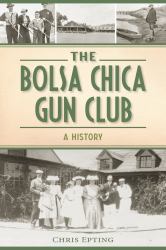 The Bolsa Chica Gun Club : A History