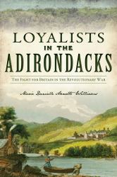 Loyalists in the Adirondacks : The Fight for Britain in the Revolutionary War