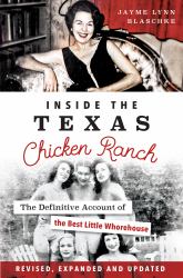 Inside the Texas Chicken Ranch : The Definitive Account of the Best Little Whorehouse