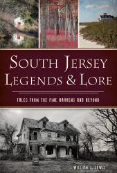 South Jersey Legends and Lore : Tales from the Pine Barrens and Beyond