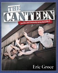 The Canteen : Sacrifice and Community During World War II