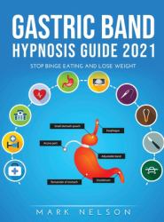 Gastric Band Hypnosis Guide 2021 : Stop Binge Eating and Lose Weight