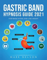 Gastric Band Hypnosis Guide 2021 : Stop Binge Eating and Lose Weight