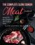 The Complete Slow Cooker Meat Cookbook : Recipes for Easy and Delicious Slow Cooking Meals