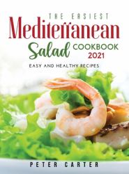 The Mediterranean Salad Cookbook 2021 : Easy and Healthy Recipes