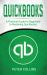 Quickbooks : A Practical Guide for Beginners to Mastering Quickbooks