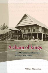 A Chain of Kings : The Makassarese Chronicles of Gowa and Talloq