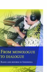 From Monologue to Dialogue : Radio and Reform in Indonesia