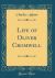 Life of Oliver Cromwell (Classic Reprint)