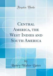 Central America, the West Indies and South America (Classic Reprint)