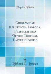 Cirolanidae (Crustacea : Isopoda: Flabellifera) of the Tropical Eastern Pacific (Classic Reprint)