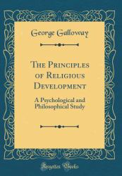 The Principles of Religious Development : A Psychological and Philosophical Study (Classic Reprint)