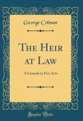 The Heir at Law : A Comedy in Five Acts (Classic Reprint)