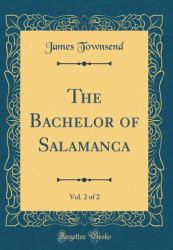 The Bachelor of Salamanca, Vol. 2 of 2 (Classic Reprint)