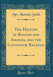 The History of Rosano and Amanda, and the Confessor Raldino (Classic Reprint)